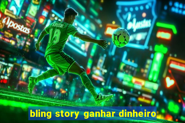 bling story ganhar dinheiro